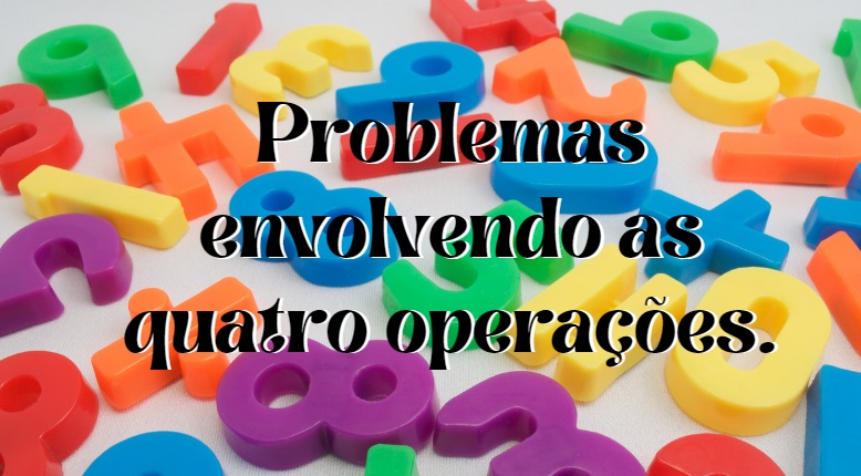 Problemas Envolvendo as Quatro Operações - 4º e 5º ano - Com gabarito